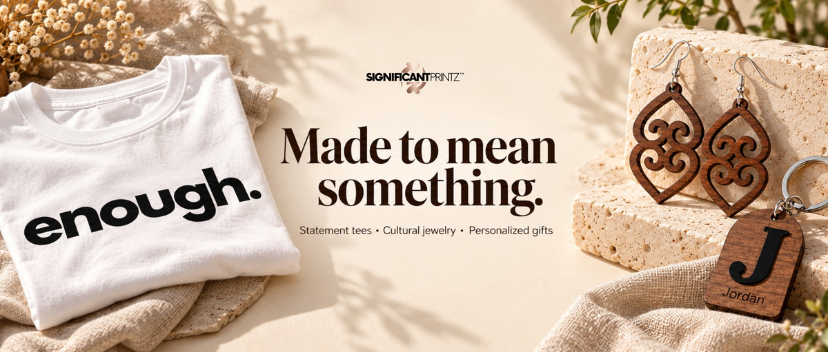 Significant Printz - made to mean something. Shop statement tees, cultural jewelry, and personalized gifts.