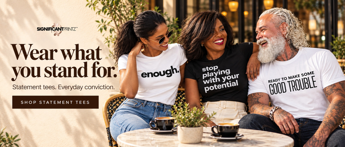 Three friends wearing Significant Printz “enough.,” “stop playing with your potential,” and “Good Trouble” statement tees. Shop statement tees.