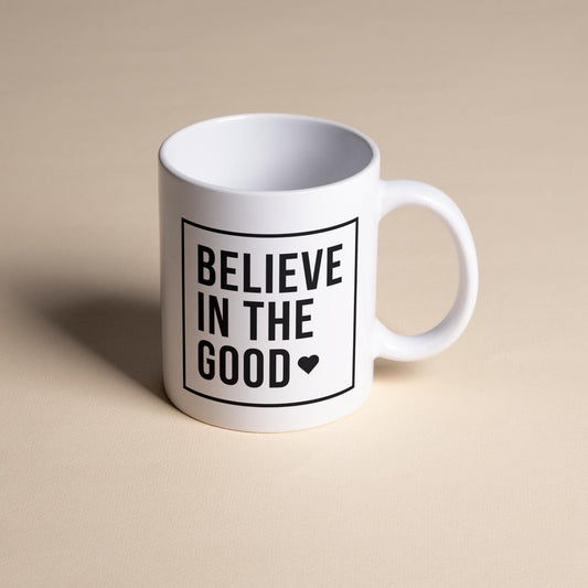 Believe in the Good Mug