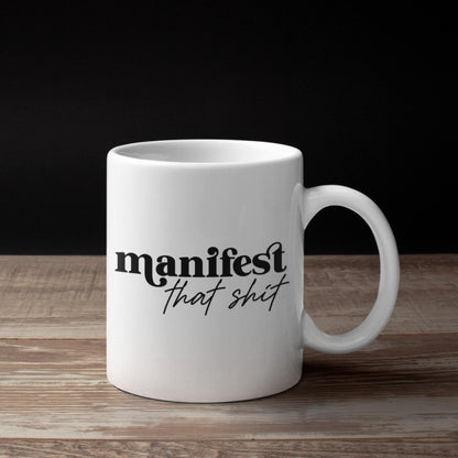Manifest That Shit Mug