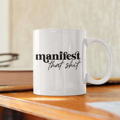 Manifest That Shit Mug