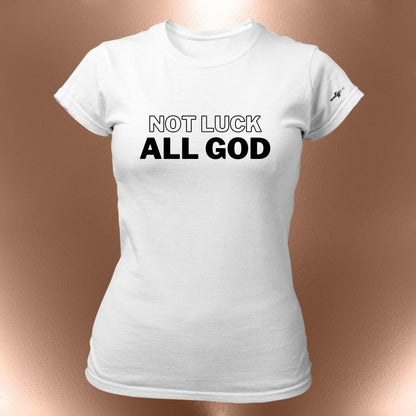 Not Luck All God Statement Tee