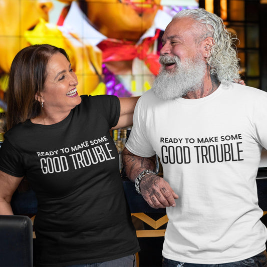 Ready to Make Some Good Trouble T-Shirt