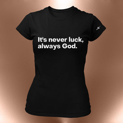Its Never Luck, Always God Statement T-Shirt