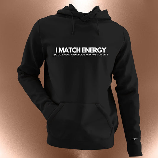 I Match Energy So Go Ahead And Decide How We Got Act T-Shirt