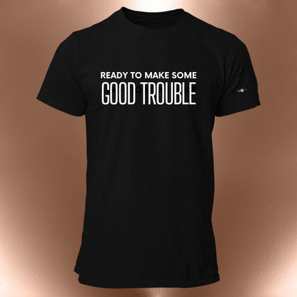 Ready to Make Some Good Trouble T-Shirt