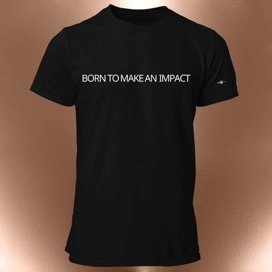 Born To Make An Impact T Shirt