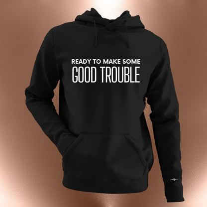 Ready to Make Some Good Trouble Statement Hoodie