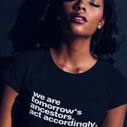 We Are Tomorrows Ancestors T-Shirt