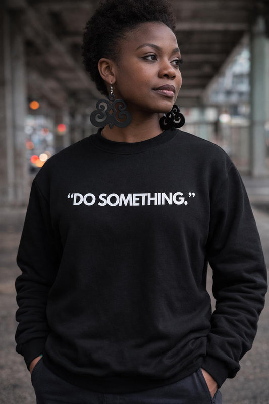 Do Something Sweatshirt | Statement Apparel for Women & Men