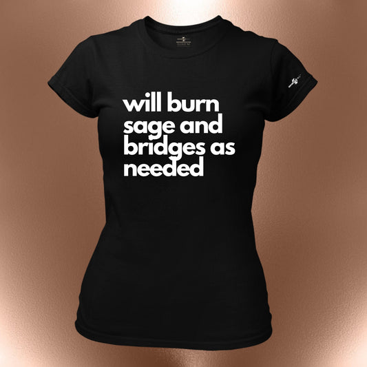 Will Burn Sage And Bridges As Needed T-Shirt