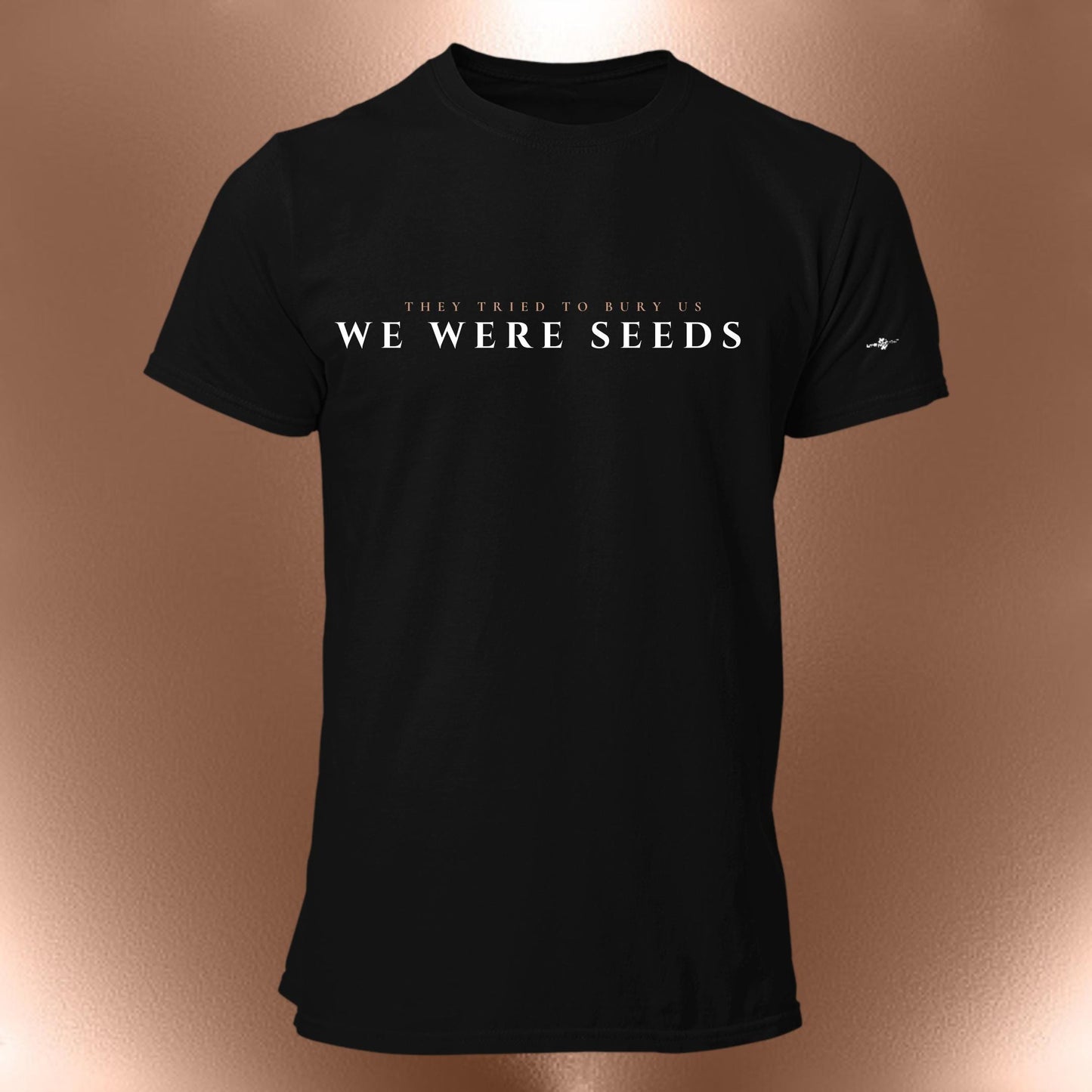 They Tried To Bury Us We Were Seeds Statement T-Shirt