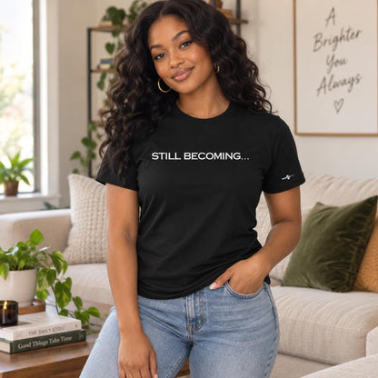 Still Becoming Inspirational Graphic Tee